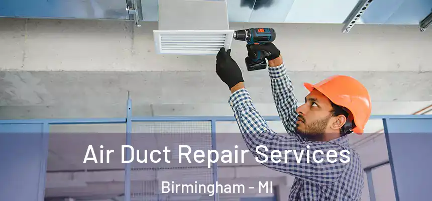 Air Duct Repair Services Birmingham - MI