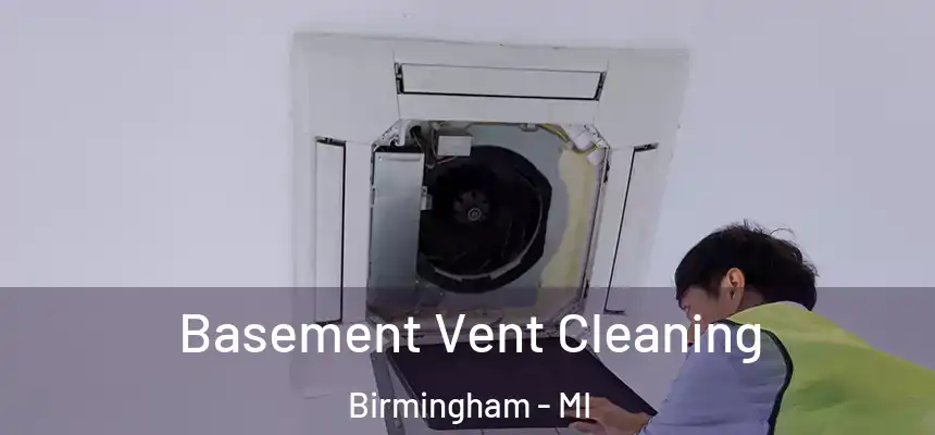  Basement Vent Cleaning Birmingham - MI