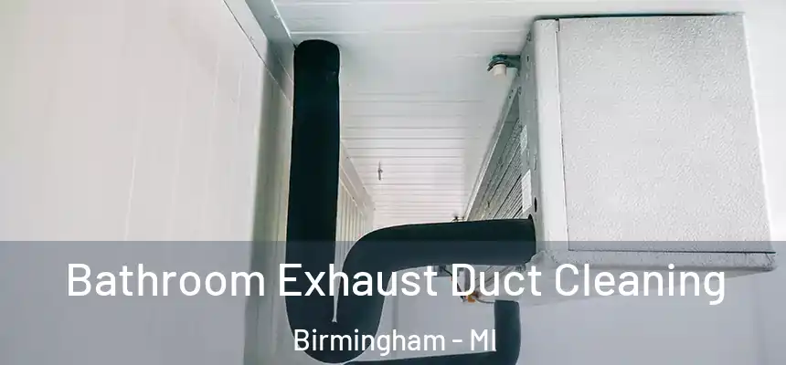 Bathroom Exhaust Duct Cleaning Birmingham - MI