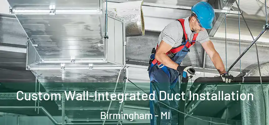  Custom Wall-Integrated Duct Installation Birmingham - MI