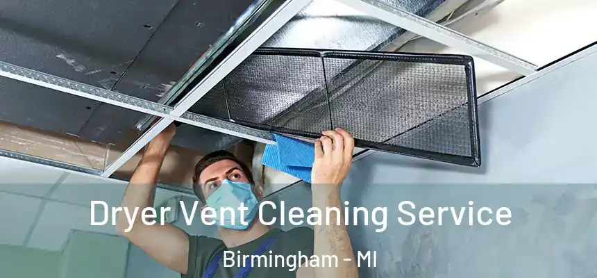  Dryer Vent Cleaning Service Birmingham - MI