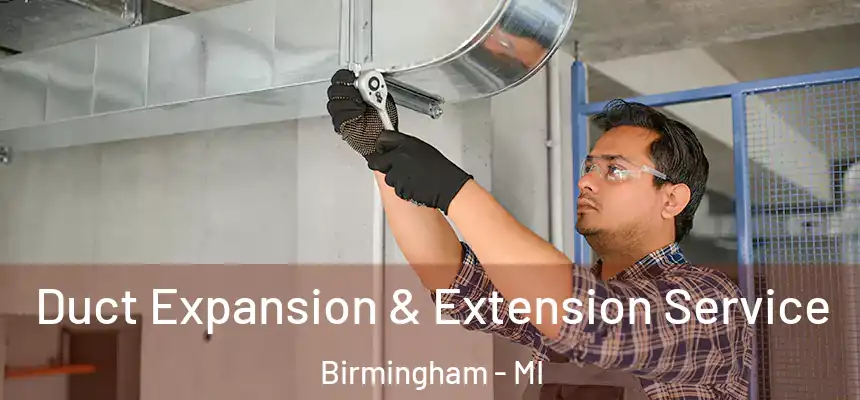  Duct Expansion & Extension Service Birmingham - MI