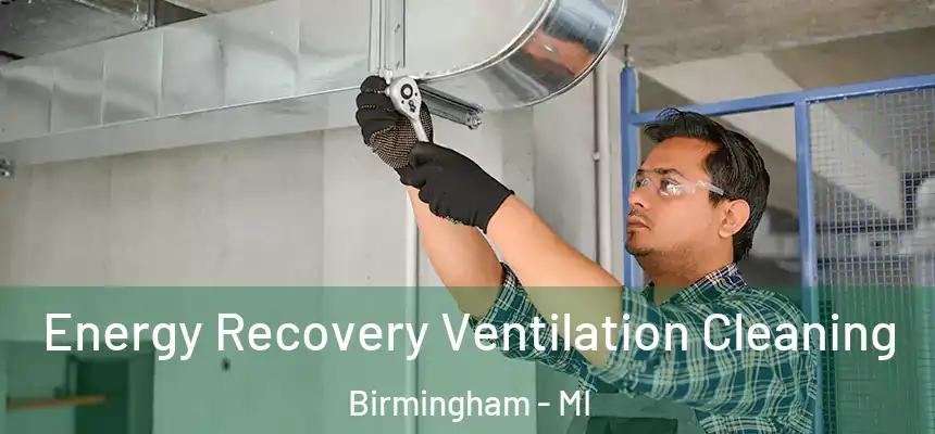Energy Recovery Ventilation Cleaning Birmingham - MI