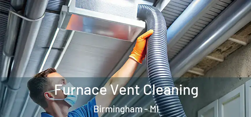  Furnace Vent Cleaning Birmingham - MI