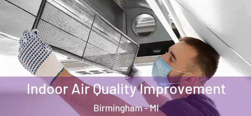 Indoor Air Quality Improvement Birmingham - MI