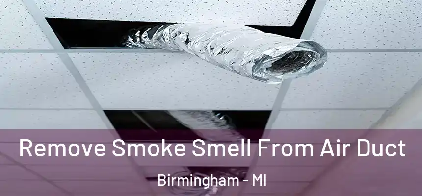 Remove Smoke Smell From Air Duct Birmingham - MI
