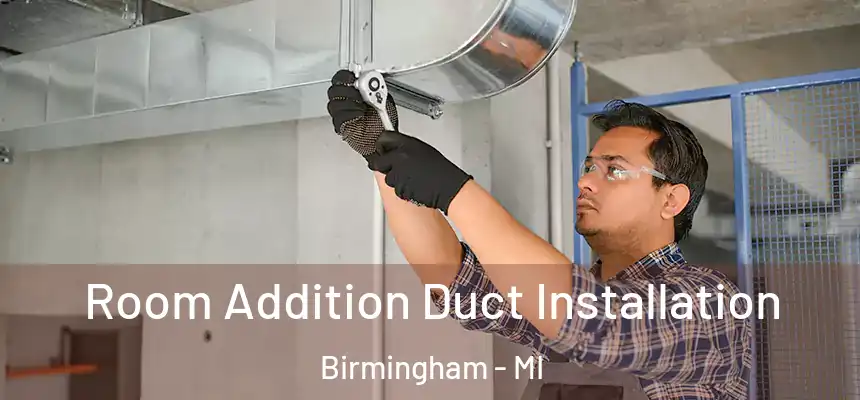  Room Addition Duct Installation Birmingham - MI