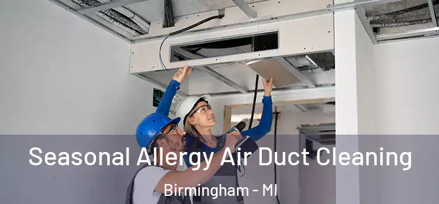 Seasonal Allergy Air Duct Cleaning Birmingham - MI