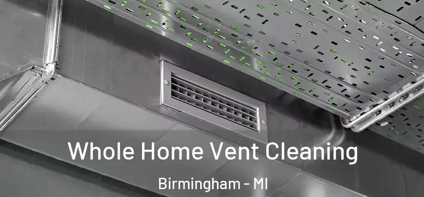 Whole Home Vent Cleaning Birmingham - MI